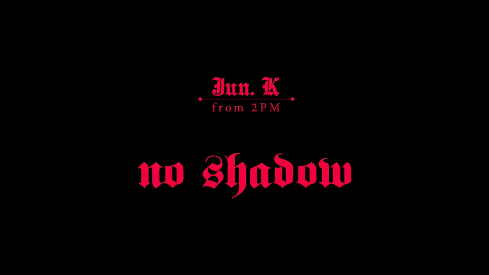 JUN. K - no shadow - 1080P
