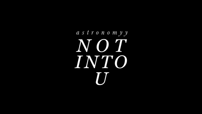 Astronomyy 《Not Into U》 1080P